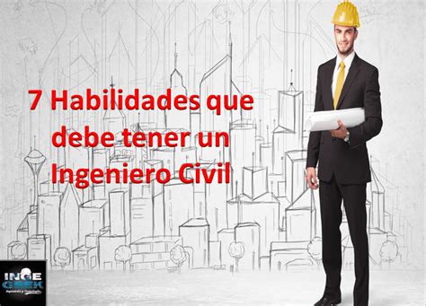 Habilidades Que Debe Tener Un Ingeniero Civil Ingegeek