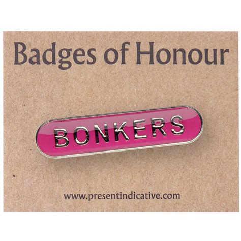 Bonkers Badge Of Honour Present Indicative