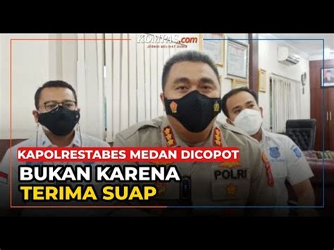 Kapolrestabes Medan Dicopot Bukan Karena Terima Suap Youtube