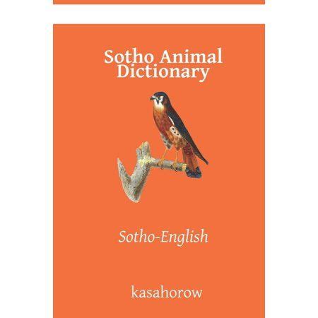 Sotho Kasahorow: Sotho Animal Dictionary : Sotho-English (Series #6 ...