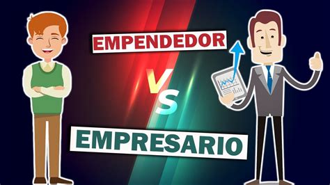 Diferencias Entre Emprendedor Y Empresario Youtube