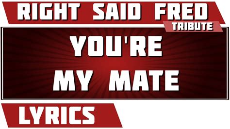 Youre My Mate Right Said Fred Tribute Lyrics Youtube