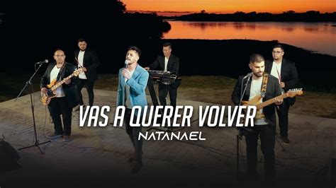 Natanael Vas A Querer Volver Videoclip Youtube