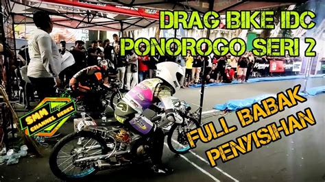 FULL BABAK PENYISIHAN DRAG BIKE IDC PONOROGO SERI 2 YouTube