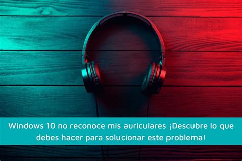 Windows No Reconoce Mis Auriculares Cultura Inform Tica