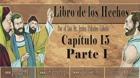 El Libro de los Hechos Capítulo 15 Parte 1 por el Roeh Dr Javier