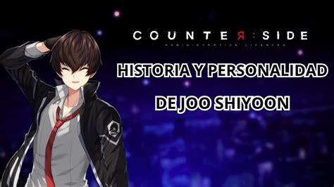 DESCUBRE LA HISTORIA Y PERSONALIDAD DE JOO SHIYOON COUNTERSIDE LORE