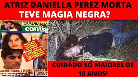 ATRIZ DANIELLA PEREZ MORTA IMAGENS FORTES TEVE MAGIA NEGRA YouTube