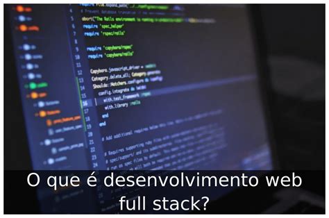 O Que Desenvolvimento Web Full Stack