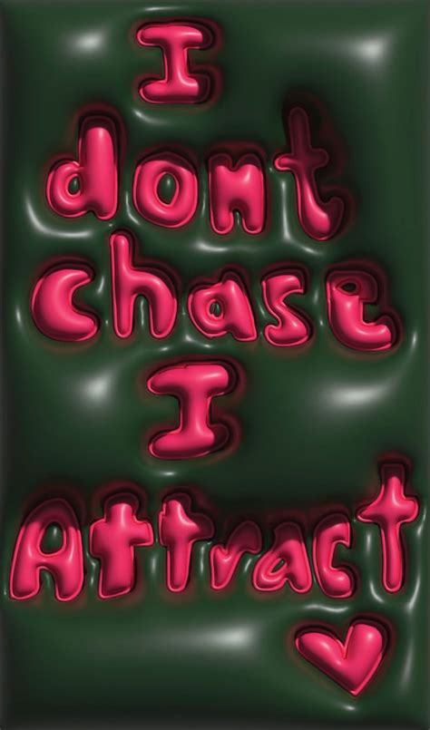 The Words I Don T Chase Is Attract With Hearts