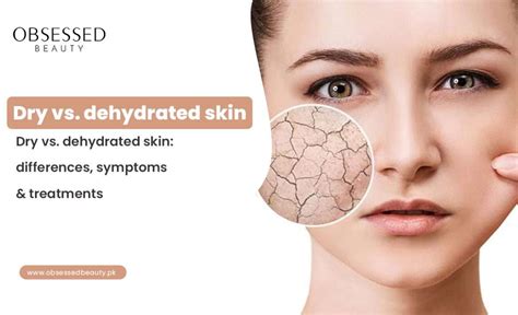 Dry Vs Dehydrated Skin Differences Symptoms And Treatments Obsessed