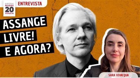 Depois Da Liberdade Qual É A Luta De Assange Sara Vivacqua