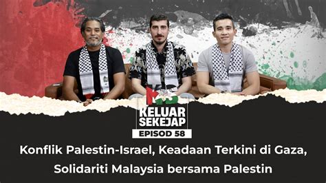 EP58 Konflik Palestin Israel Keadaan Terkini Di Gaza Solidariti