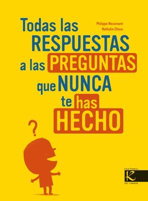 Todas Las Respuestas A Las Preguntas Que Nunca Te Has Hecho Ciencia