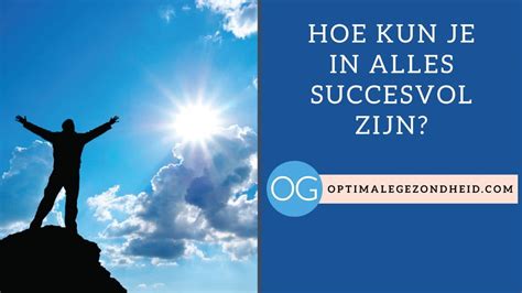 Hoe Kun Je In Alles Succesvol Zijn OptimaleGezondheid