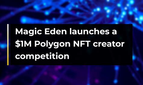 Magic Eden Launches A M Polygon Nft Creator Competition