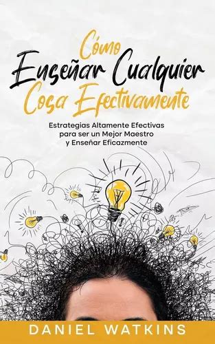 Libro Cómo Enseñar Cualquier Cosa Efectivamente Altamente MercadoLibre