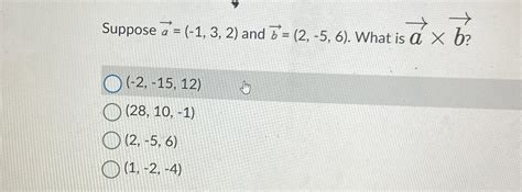 Solved Suppose Vec A 1 3 2 And Vec B 2 5 6 What Chegg