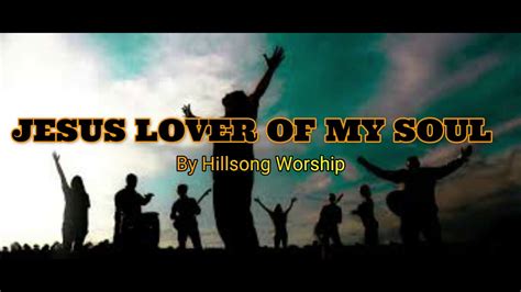 Jesus Lover Of My Soul By Hillsong Worship With Lyrics Youtube