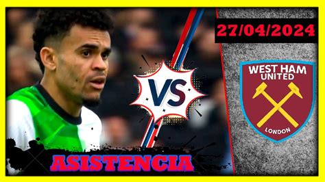 Luis Diaz Hoy Vs West Ham United Jugo Un Partidazo Con El Liverpool Y