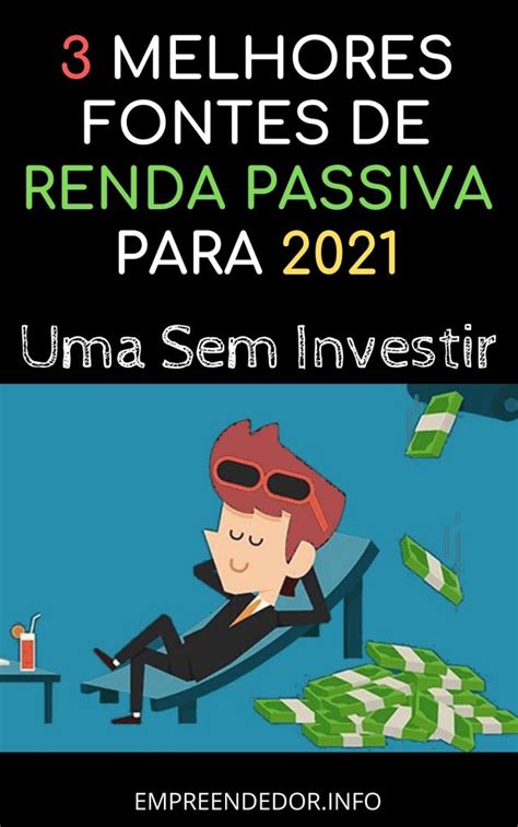 As 3 Melhores Fontes De Renda Passiva Para 2021 Info Empreendedor