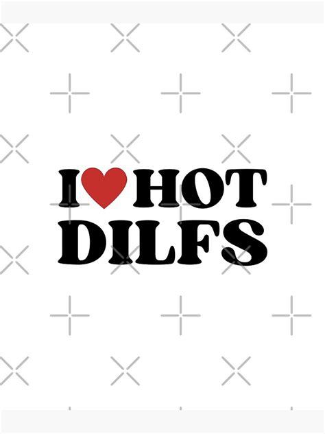 I LOVE HOT DILFS I HEART HOT DILFS Poster For Sale By Treos Redbubble
