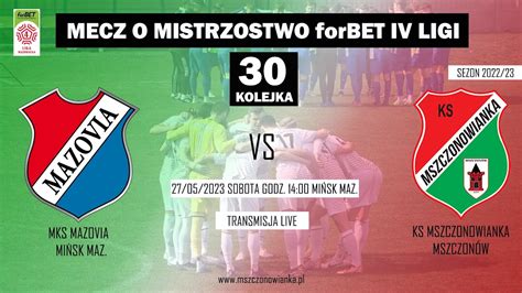 MKS MAZOVIA MIŃSK MAZ VS KS MSZCZONOWIANKA 27 05 2023 forBET IV LIGA