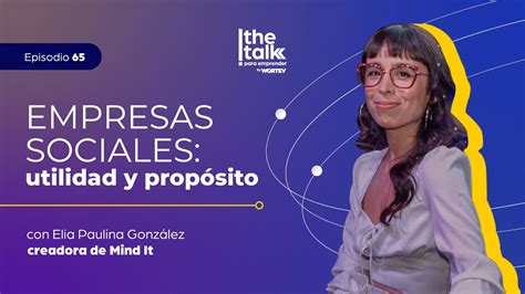 Podcast The Talk Para Emprender Ep Empresas Sociales Utilidad Y