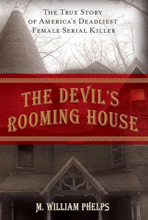 The Devils Rooming House The True Story Of America S Deadliest Female Serial Killer M William