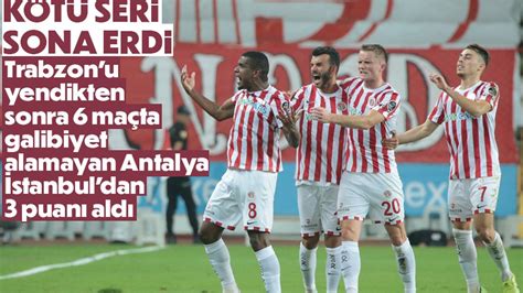 Antalyaspor Stanbulspor U Son Dakika Gol Yle Yendi