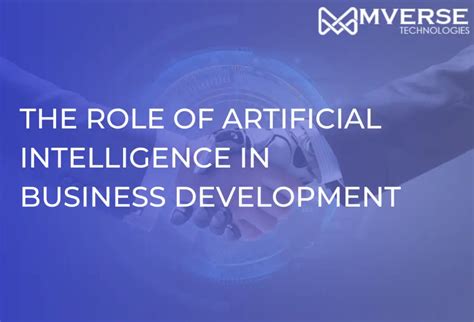 The Role of Artificial Intelligence in Business Development - MVERSE ... 