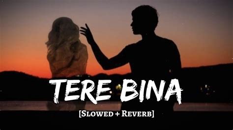 Tere Bina Slowed Reverb Arijit Singh 1921 Md Izhar Youtube Youtube