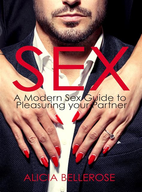 Sex A Modern Sex Guide To Pleasuring Your Partner Sex