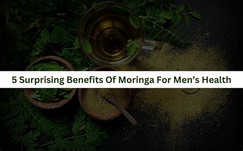 5 Surprising Benefits Of Moringa For Mens Health