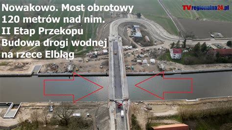 Nowakowo Most obrotowy 120 metrów nad nim II Etap Przekopu Budowa