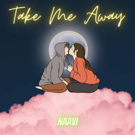 Take Me Away Song And Lyrics By Naavi Spotify