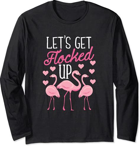 Let S Get Flocked Up Cute Flamingos Flamingo Lovers Long Sleeve T Shirt