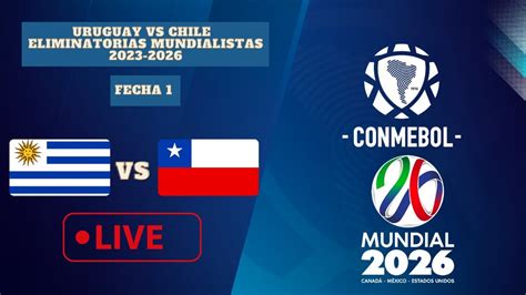 Donde Se Puede Ver En Vivo Uruguay Vs Chile De Las Eliminatorias