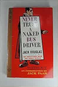 Never Trust A Naked Bus Driver Douglas Jack Amazon Books