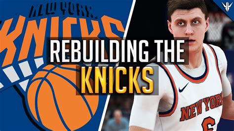 Nba K Myleague Rebuilding The New York Knicks Youtube