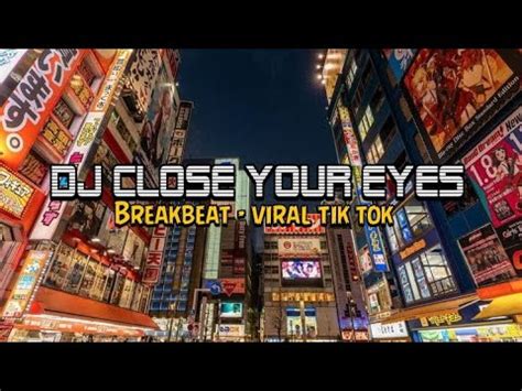 Dj Close Your Eyes Breakbeat Viral Tik Tok Youtube