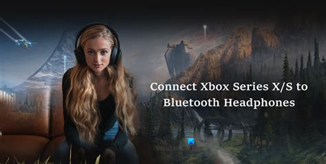 Comment connecter la Xbox Series X S aux écouteurs Bluetooth Moyens I O