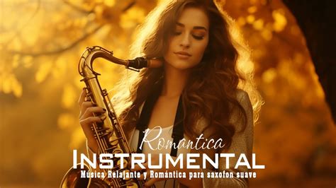 Las Melodias Mas Romanticas Instrumentales Para Saxofon Suave