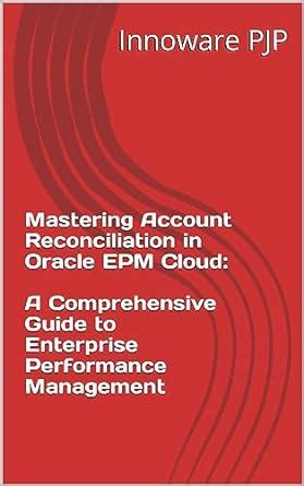 Mastering Account Reconciliation In Oracle Epm Cloud A Comprehensive