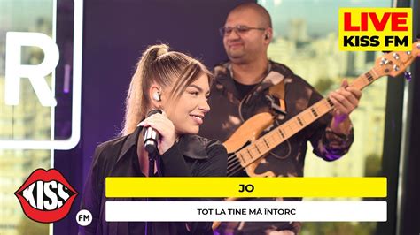 JO Tot La Tine Ma Intorc Live KISS FM YouTube