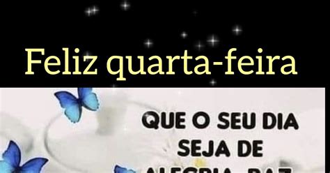Mensagens Que Tocam A Alma Feliz Quarta Feira Com As Bênçãos De Deus