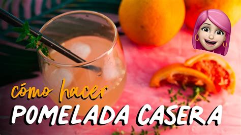 C Mo Hacer Una Pomelada Mocktail De Pomelo Bebidas Caseras Sin