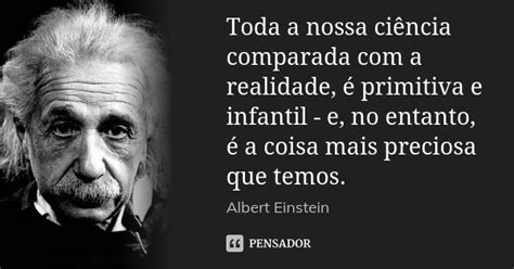 Toda a nossa ciência comparada a Albert Einstein Pensador