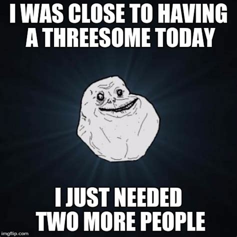 Forever Alone Memes - Imgflip