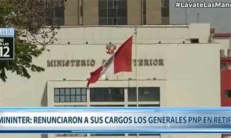 Ministerio Del Interior Renuncias En El Sector Son De Generales Pnp En Retiro Canal N